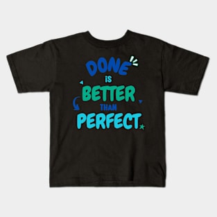 Done Is Better Than Perfect Kids T-Shirt